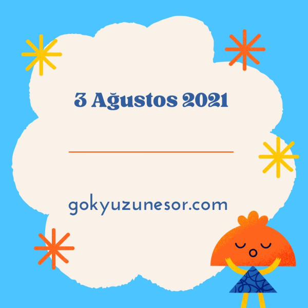 3 agustos 2021 gunluk astroloji yorumu 3 agustos 2021 gunluk astroloji yorumu